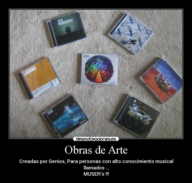 Obras de Arte - Creadas por Genios, Para personas con alto conocimiento musical llamados ...
MUSERs !!!