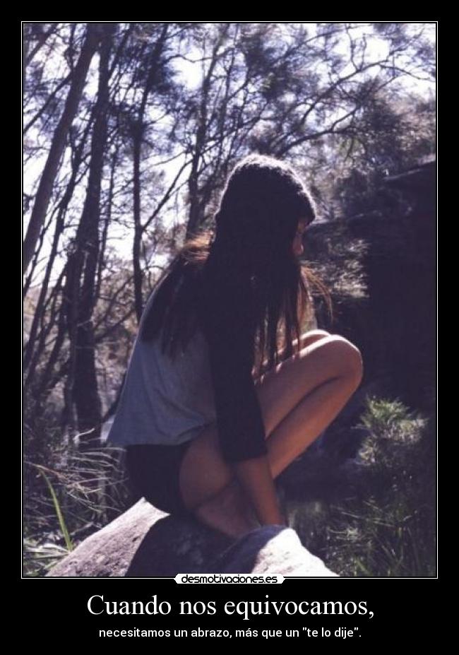 Cuando nos equivocamos, - necesitamos un abrazo, más que un te lo dije.