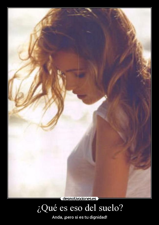 ¿Qué es eso del suelo? - Anda, ¡pero si es tu dignidad!