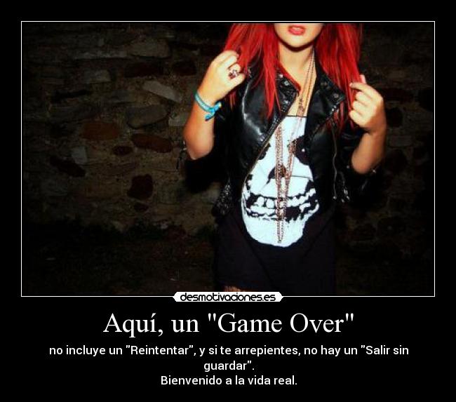 Aquí, un Game Over - no incluye un Reintentar, y si te arrepientes, no hay un Salir sin guardar.
Bienvenido a la vida real.