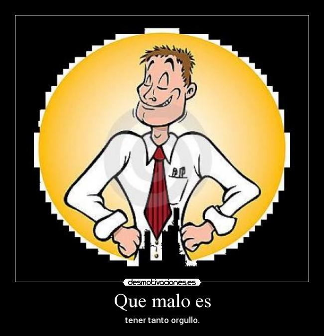 Que malo es -