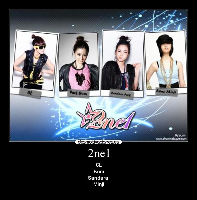 2ne1 - CL
Bom
Sandara 
Minji
♥