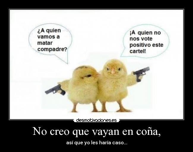 No creo que vayan en coña, - así que yo les haría caso...