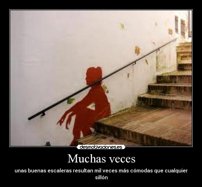 Muchas veces - unas buenas escaleras resultan mil veces más cómodas que cualquier sillón