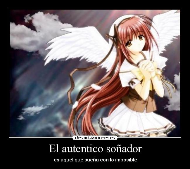 El autentico soñador - es aquel que sueña con lo imposible