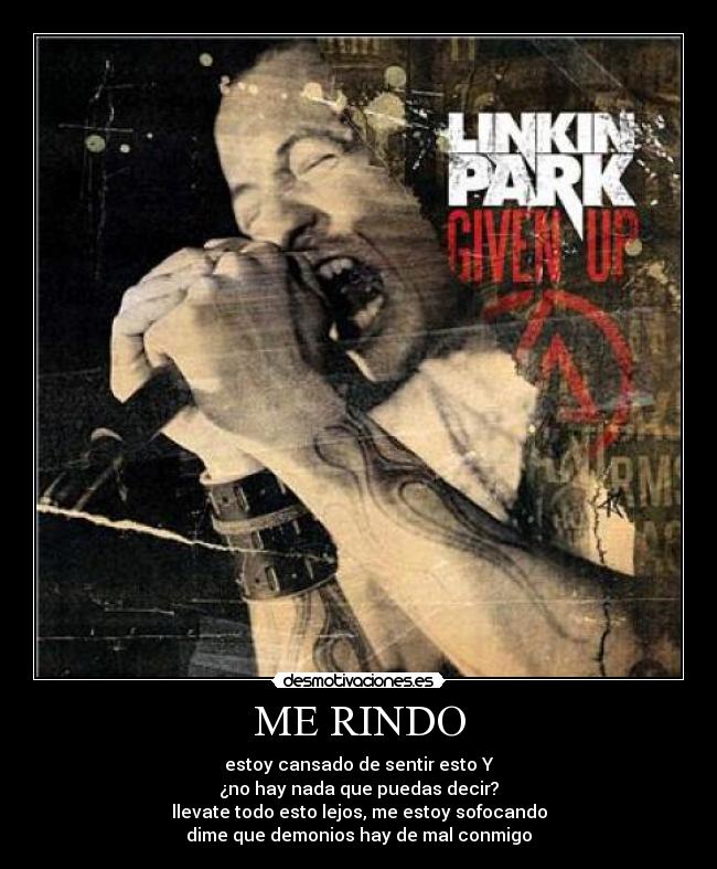 ME RINDO - estoy cansado de sentir esto Y
¿no hay nada que puedas decir?
llevate todo esto lejos, me estoy sofocando
dime que demonios hay de mal conmigo