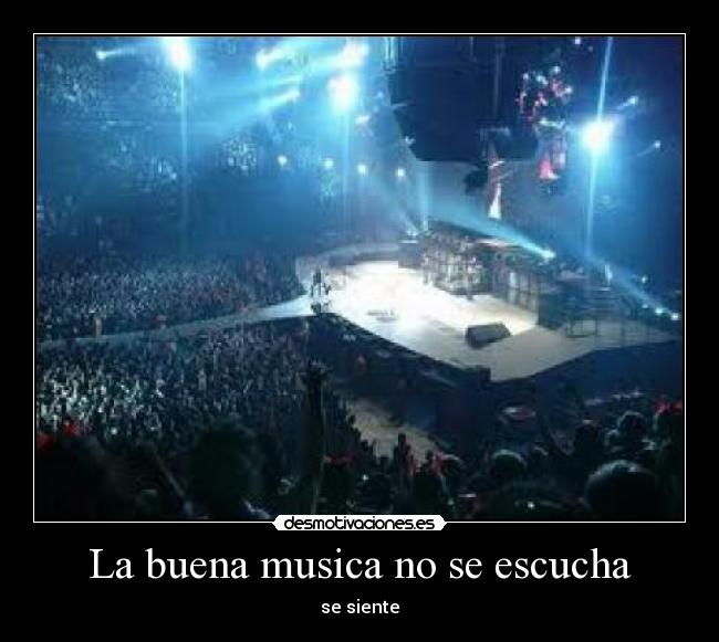 La buena musica no se escucha -