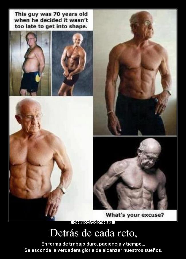 Detrás de cada reto, - En forma de trabajo duro, paciencia y tiempo...
Se esconde la verdadera gloria de alcanzar nuestros sueños.