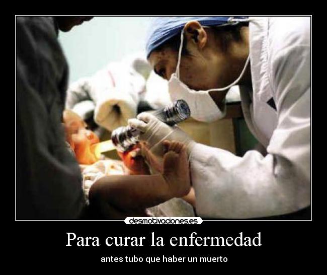 Para curar la enfermedad - antes tubo que haber un muerto