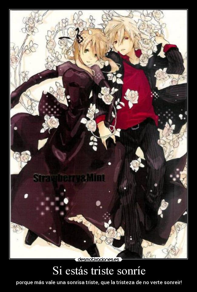Si estás triste sonríe - porque más vale una sonrisa triste, que la tristeza de no verte sonreir!