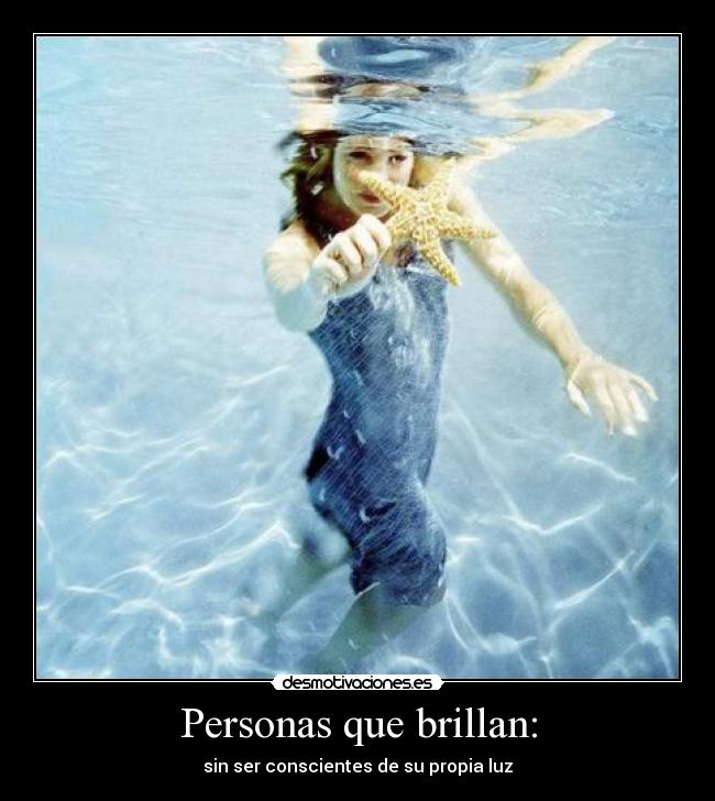 Personas que brillan: - sin ser conscientes de su propia luz