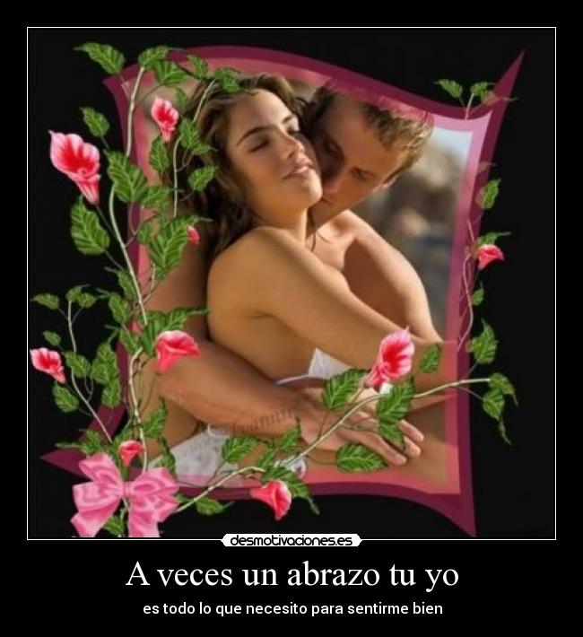 A veces un abrazo tu yo - es todo lo que necesito para sentirme bien