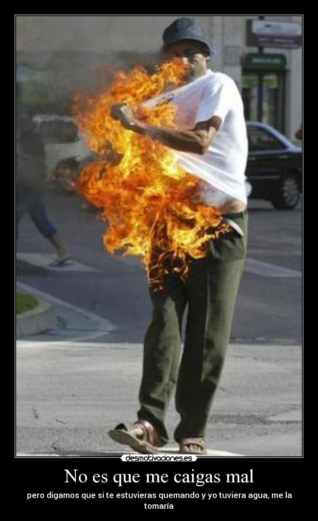 No es que me caigas mal -