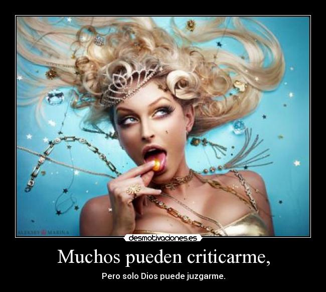 Muchos pueden criticarme, - Pero solo Dios puede juzgarme.