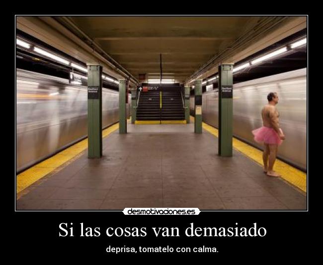 Si las cosas van demasiado -