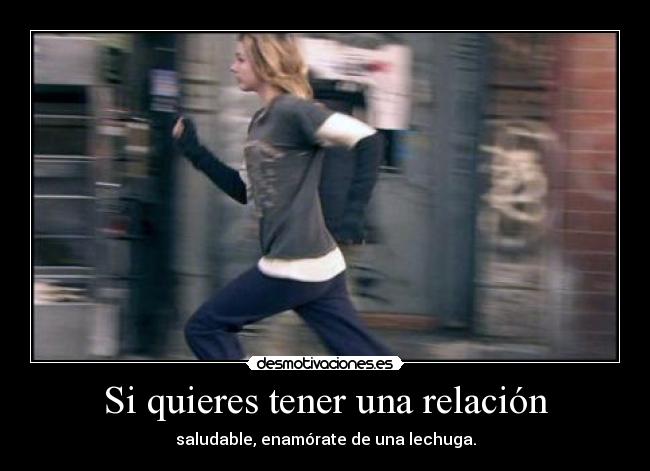 Si quieres tener una relación - saludable, enamórate de una lechuga.