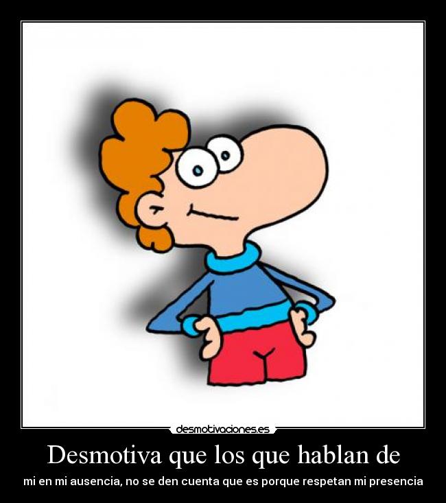 Desmotiva que los que hablan de -