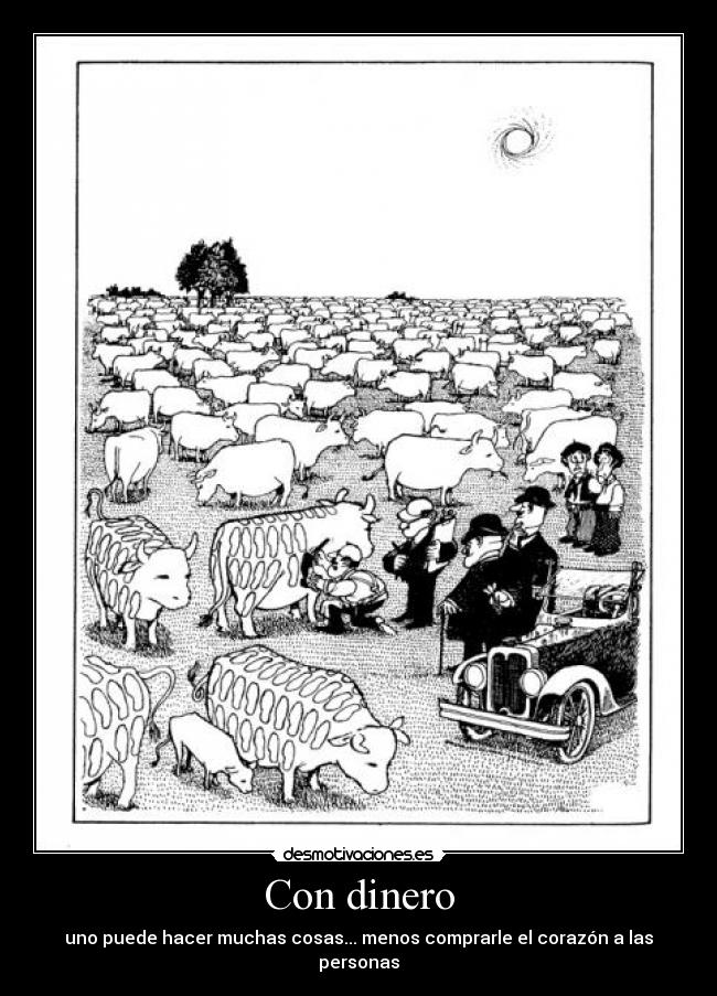 Con dinero - uno puede hacer muchas cosas... menos comprarle el corazón a las personas