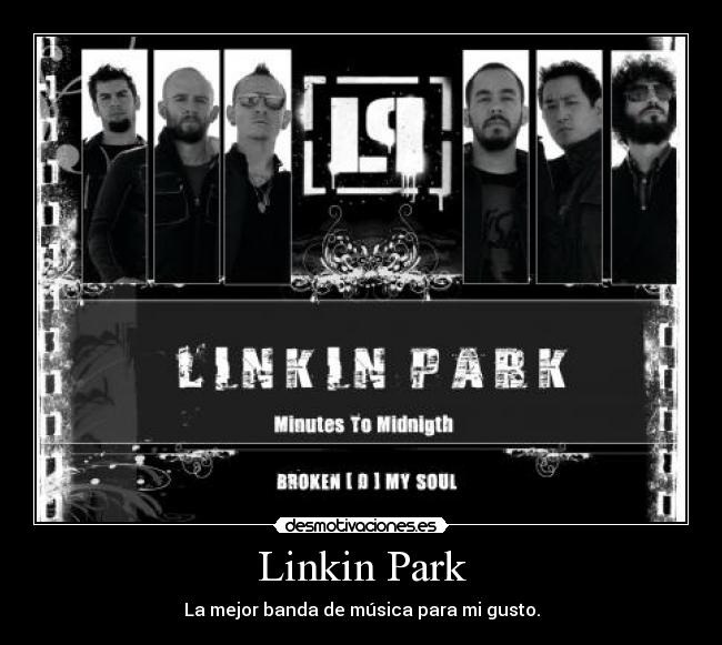 Linkin Park - La mejor banda de música para mi gusto.