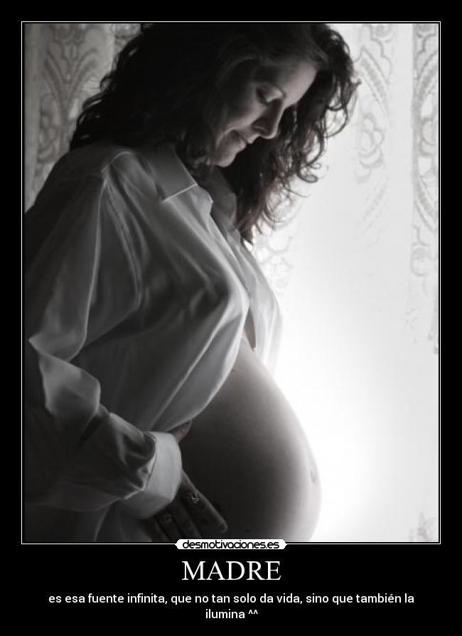 MADRE - es esa fuente infinita, que no tan solo da vida, sino que también la ilumina ^^