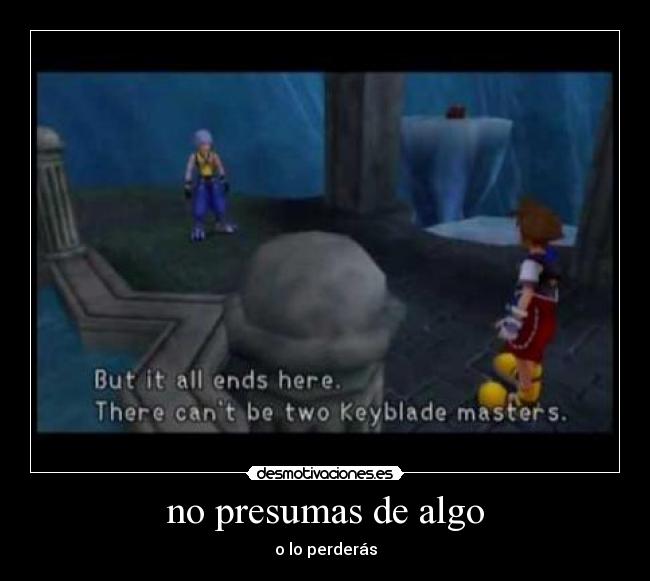 no presumas de algo - o lo perderás