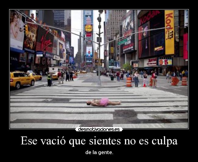 Ese vació que sientes no es culpa - de la gente.