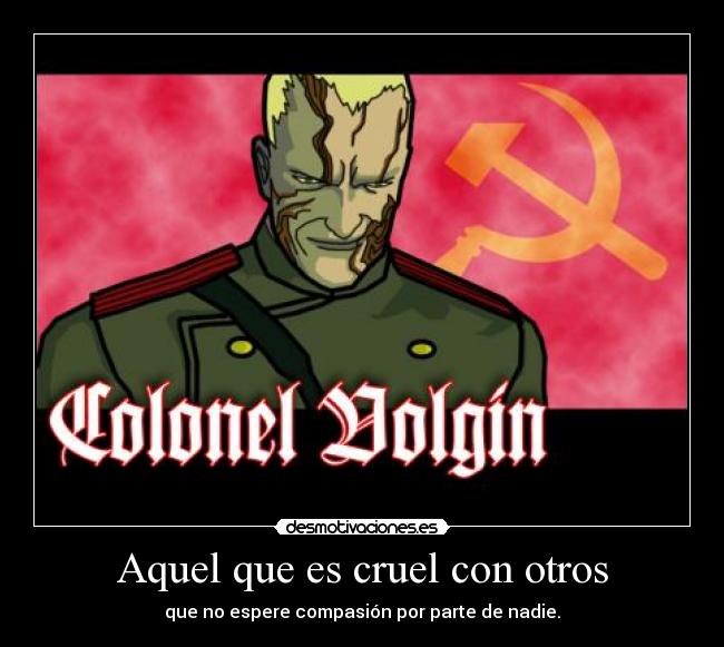 Aquel que es cruel con otros -