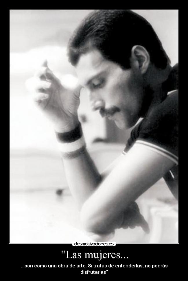 Las mujeres... - ...son como una obra de arte. Si tratas de entenderlas, no podrás disfrutarlas