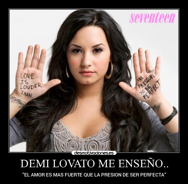 DEMI LOVATO ME ENSEÑO.. - EL AMOR ES MAS FUERTE QUE LA PRESION DE SER PERFECTA