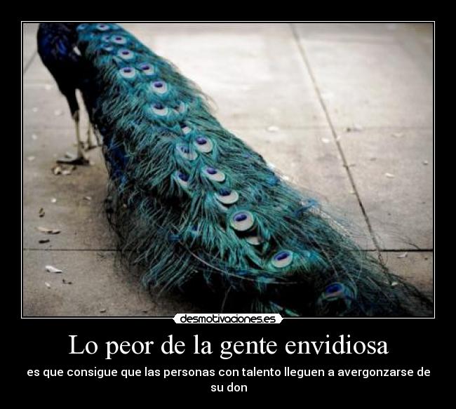 Lo peor de la gente envidiosa -