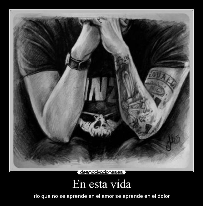 En esta vida - rlo que no se aprende en el amor se aprende en el dolor