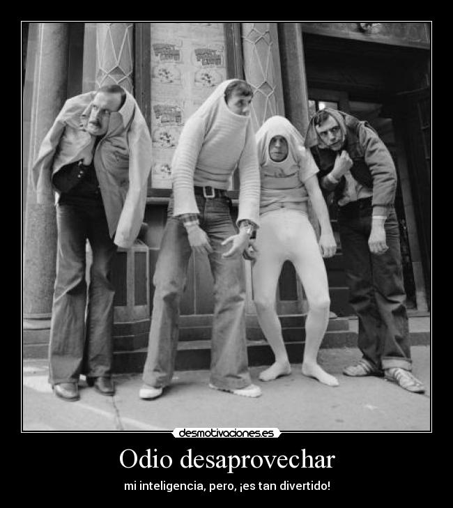 Odio desaprovechar - 