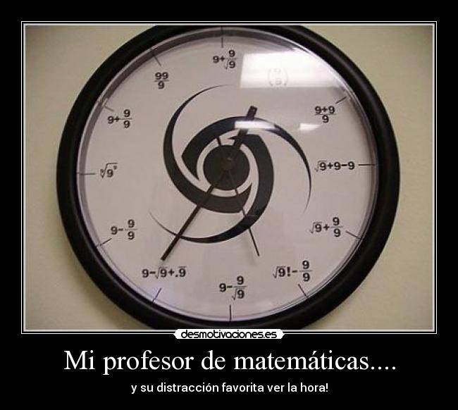 Mi profesor de matemáticas.... -