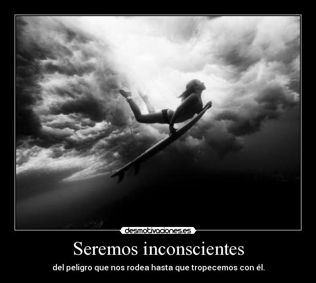 Seremos inconscientes - 