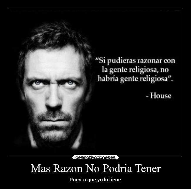 Mas Razon No Podria Tener - Puesto que ya la tiene.