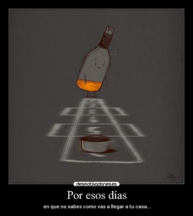 Por esos días - en que no sabes como vas a llegar a tu casa...