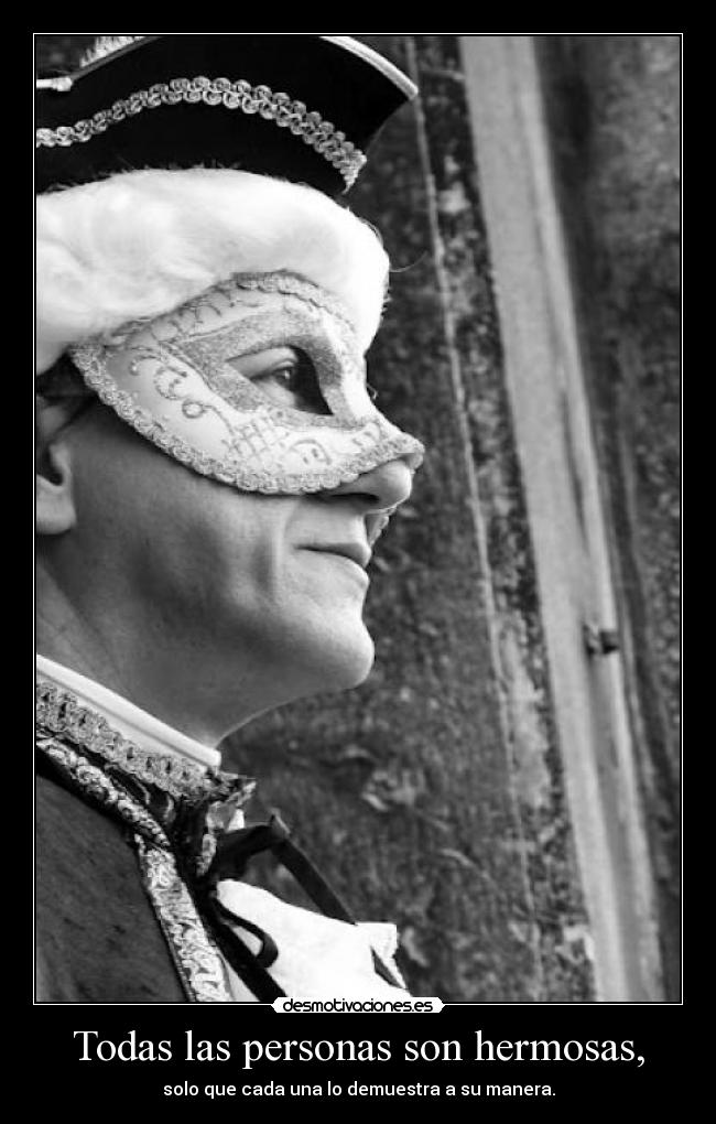 Todas las personas son hermosas, - solo que cada una lo demuestra a su manera.