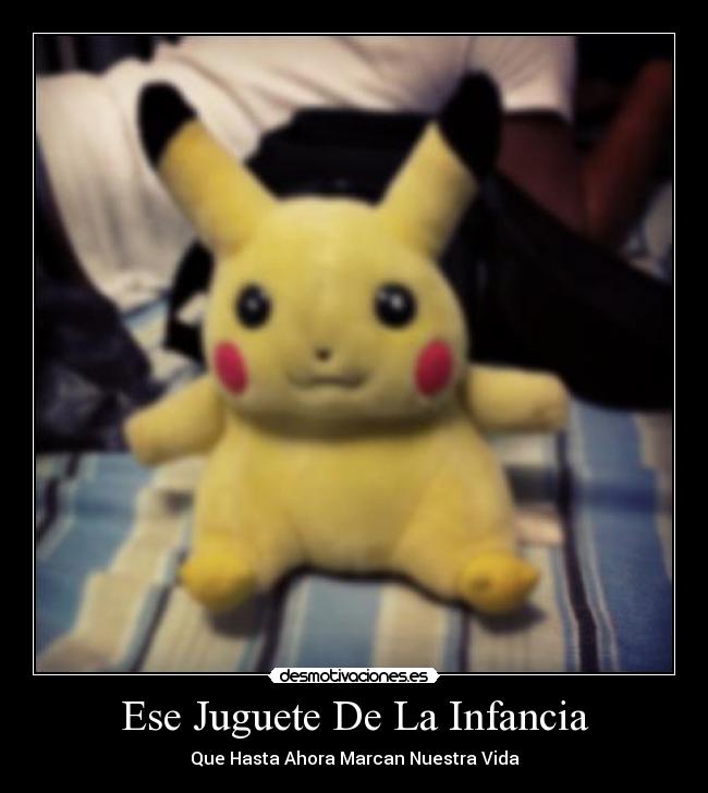 Ese Juguete De La Infancia - Que Hasta Ahora Marcan Nuestra Vida