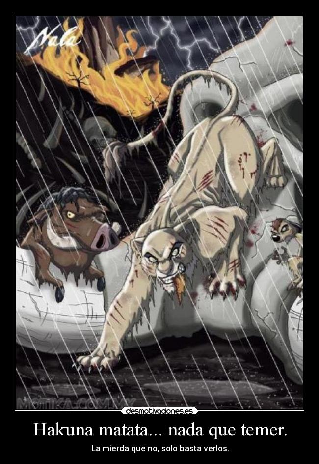 Hakuna matata... nada que temer. -