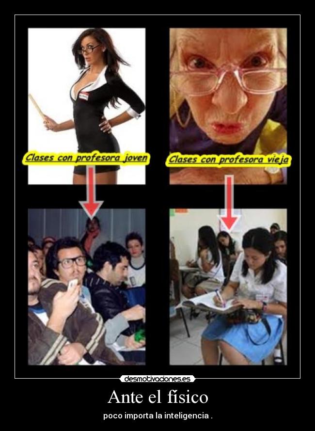 Ante el físico - poco importa la inteligencia .
