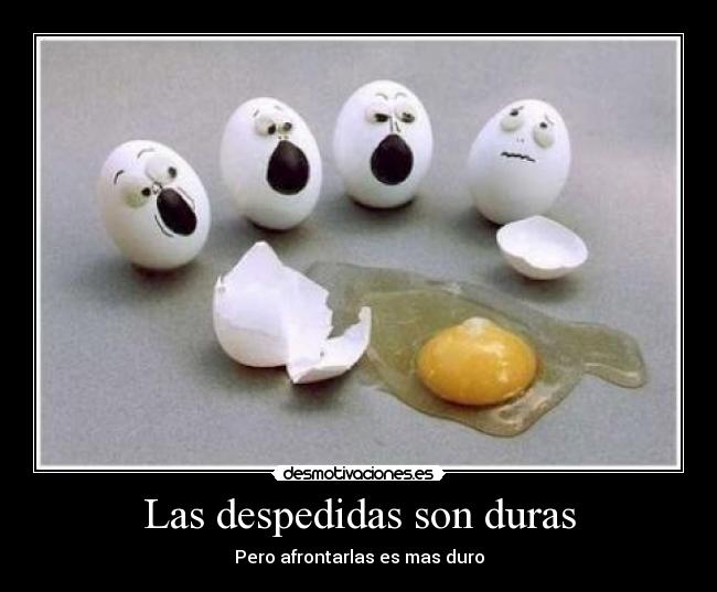 Las despedidas son duras -