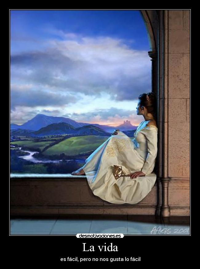 La vida - es fácil, pero no nos gusta lo fácil