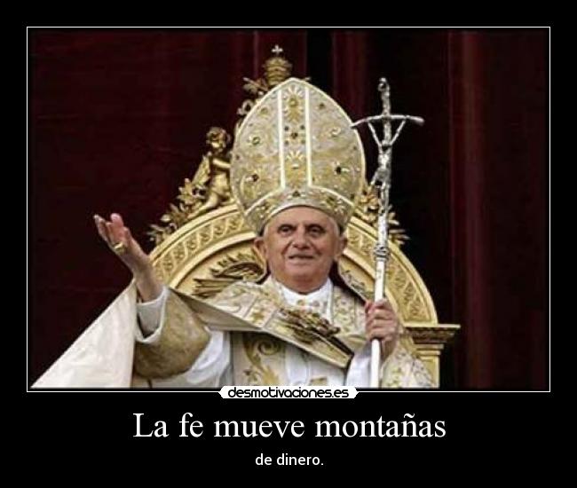 La fe mueve montañas - de dinero.