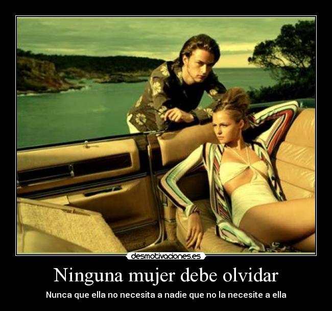 Ninguna mujer debe olvidar - Nunca que ella no necesita a nadie que no la necesite a ella
