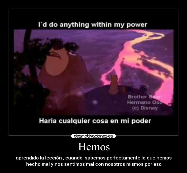 Hemos - aprendido la lección , cuando sabemos perfectamente lo que hemos
hecho mal y nos sentimos mal con nosotros mismos por eso