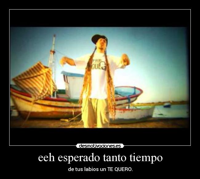eeh esperado tanto tiempo - de tus labios un TE QUERO.