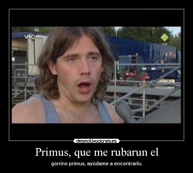 Primus, que me rubarun el -