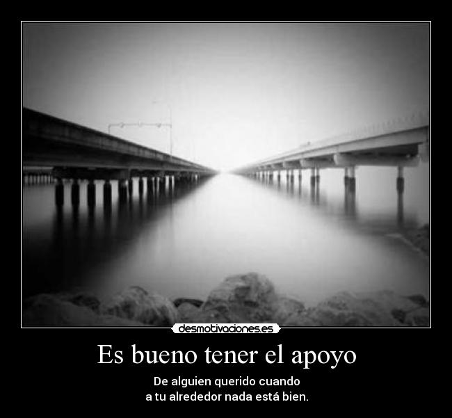 Es bueno tener el apoyo - 