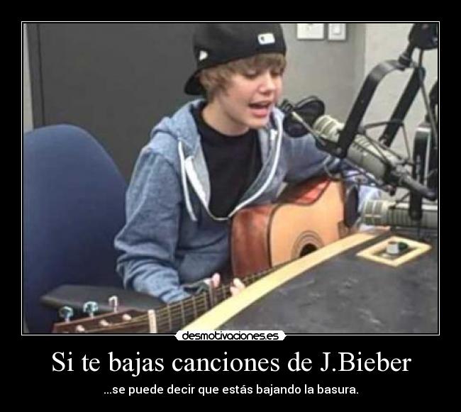 Si te bajas canciones de J.Bieber -
