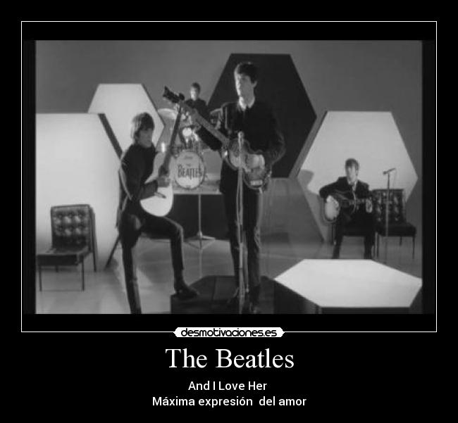 The Beatles - And I Love Her
Máxima expresión del amor